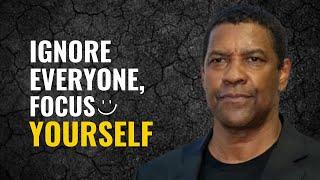 IGNORE EVERYONE FOCUS ON YOURSELF Get Inspired by Denzel Washingtons Motivation