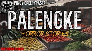 PALENGKE HORROR STORIES 2  True Horror Stories  Pinoy Creepypasta