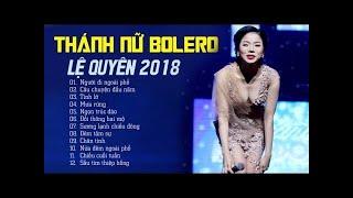 NHẠC BOLERO 2018 THÁNH NỮ LỆ QUYÊN  LK NGƯỜI ĐI NGOÀI PHỐ SẦU TÍM THIỆP HỒNG HAY NHẤT SỰ NGHIỆP