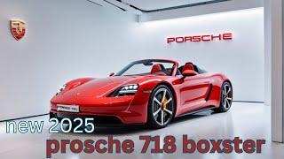 Prosche 718 boxster is back with its unique features and design 2025