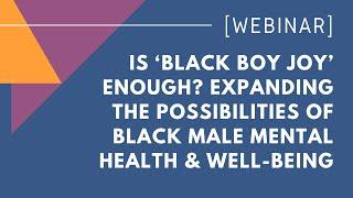 Is ‘Black Boy Joy’ Enough? Expanding the Possibilities of Black Male Mental Health & Well-being