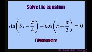 Solve equation sin3x - pi4 + cosx +pi3 =0 and state general solution.