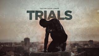 Sunday Morning with Pastor Doug Loman - Trials