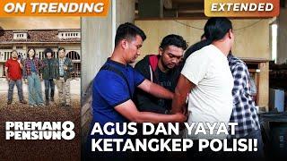 KAGET DAN PANIK Agus & Yayat Ketangkep POLISI  PREMAN PENSIUN 8  EPS. 23 23