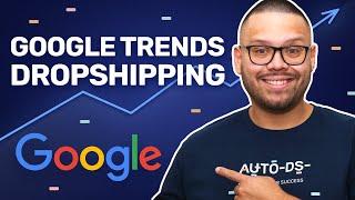 How To Use Google Trends To Find $10kDay Dropshipping Products