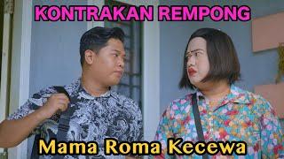 MAMA ROMA KECEWA  KONTRAKAN REMPONG EPISODE 812