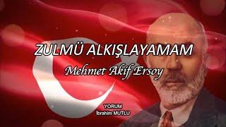 Mehmet Akif Ersoy - Zulmü Alkışlayamam Şiir