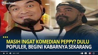 Masih Ingat Komedian Peppy? Dulu Populer Begini Kabarnya Sekarang