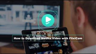 How to Download Netflix Video with FlixiCam