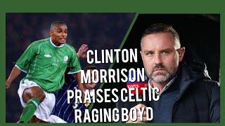 CLINTON MORRISON PRAISES CELTIC AND IT HITS AN NERVE WITH KRIS BOYD