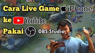 Cara Live Streaming Game iPhoneiOS Ke Youtube Pakai OBS Studio