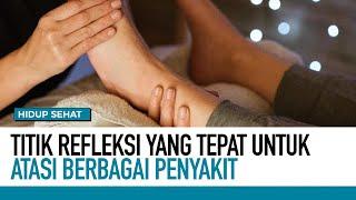 Titik Refleksi yang Tepat untuk Atasi Berbagai Penyakit Bisa Coba Sendiri di Rumah  Hidup Sehat