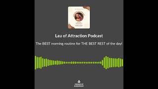 The Best Morning Routine - Lau of Attraction Life Coaching Podcast Preview