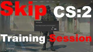 How To   Skip CS2 s Training Session   Counter Strike 2