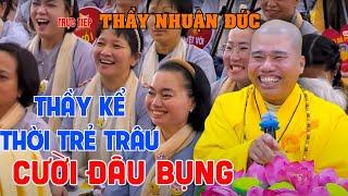 Trực Tiếp Đại Đức Thích Nhuận Đức Mới Nhất - Thầy Kể Thời Thầy Còn Trẻ Trâu Cười Đau Hết Cả Bụng