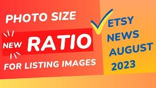 Etsy news. New photo size and aspect ratio for Etsy shop listings starting August 1 2023 #etsy