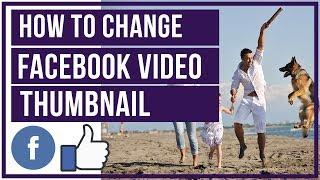 How To Change Facebook Video Thumbnail And Title - Custom Thumbnail