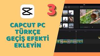 CapCut PC Türkçe - Geçiş Efektleri Ekleme