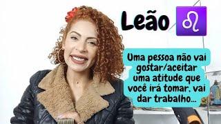 ️ LEÃO SET - UMA PESSOA NÃO VAI GOSTARACEITAR UMA ATITUDE QUE VOCÊ IRÁ TOMAR VAI DAR TRABALHO...