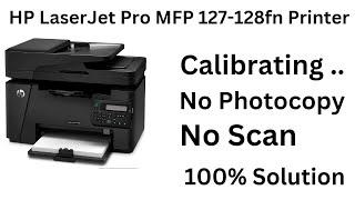 Calibrating in HP LaserJet Pro MFP M128fn Printer Photocopy and Scanning not Working  Scanner Jam