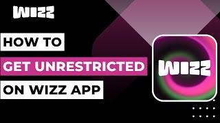 How to Get Unrestricted on Wizz 