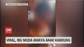 Viral Ibu Muda Aniaya Anak Kandung