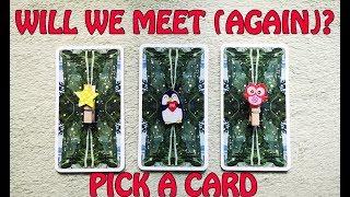 WILL WE MEET AGAIN?  PICK A CARD