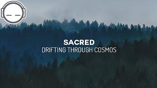 Sacred - Drifting Through Cosmos  ambient chillstep for relaxing