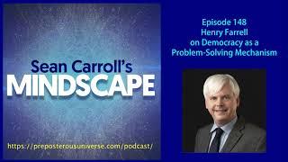 Mindscape 148  Henry Farrell on Democracy as a Problem-Solving Mechanism