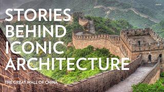 Stories Behind Iconic Architecture The Great Wall of China