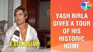 Yash Birla gives a tour of his house & speaks about its history childhood memories  Exclusive