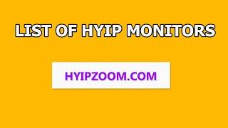 LIST OF TOP HYIP MONITORS  HYIPZOOM.COM