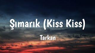 Şımarık Kiss Kiss - Tarkan Lyrics 