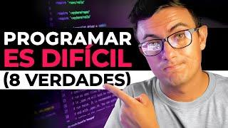 Programar es DIFÍCIL... 8 verdades duras