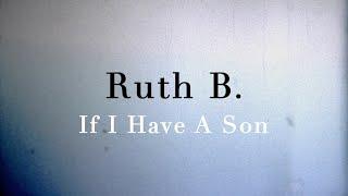 Ruth B. -  If I Have A Son Official Video