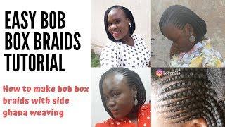 BOB BOX BRAIDS WITH GHANA WEAVING TUTORIAL