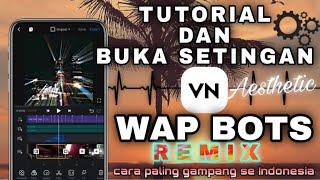 CARA EDIT VIDEO AESTHETIC WAP BOTS REMIX  VN Android & Ios