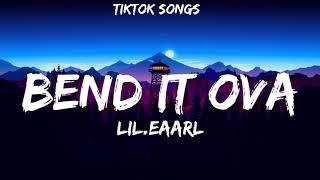 Lil.Eaarl - Bend It Ova Lyrics You not gone you not gone bend it over TikTok Songs