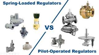 Pressure Regulators Spring-loaded versus Pilot-operated