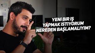 Yeni bir iş yapmak istiyorum nereden başlamalıyım?  Kısa ve Öz 145