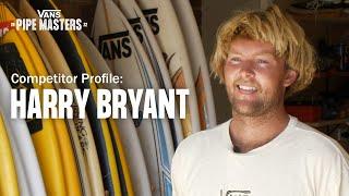 Vans Pipe Masters Competitor Profile Harry Bryant  Surf  VANS