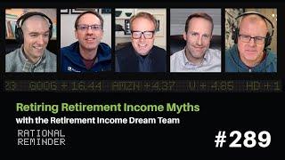 Retiring Retirement Income Myths with the Retirement Income Dream Team  Rational Reminder 289