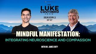 Mindful Manifestation with Dr. James Doty Integrating Neuroscience and Compassion