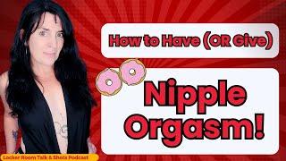 NIPPLE GASM How to Have and give a Nipple Orgasm