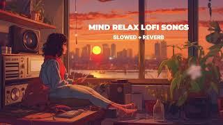 Mind Relax Lofi Song  Mind Relax Lofi Mashup  Slowed and Reverb  Mind Fresh Lofi Songs