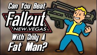 Can You Beat Fallout New Vegas With Only A Fat Man?