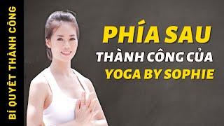 Ngỡ ngàng với cách Yoga By Sophie kiếm tiền giàu có với nghề Yoga cực dễ mà không ai chịu làm