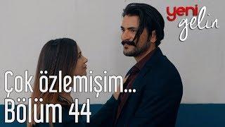 Yeni Gelin 44. Bölüm - Çok Özlemişim...