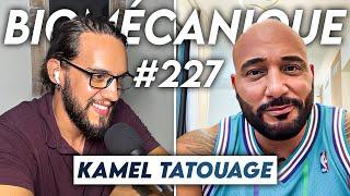 #227 Kamel Tatouage - Grande vie influence positive et kiffe radical