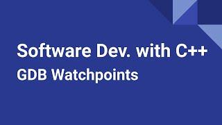 Software Development with C++ GDB Watchpoints